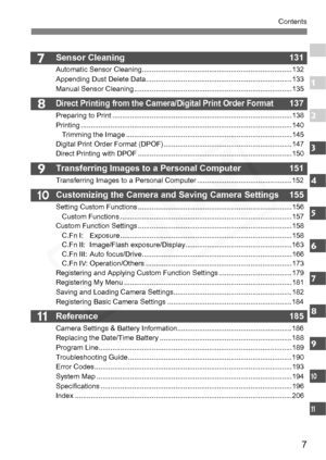 Page 7
7
Contents
7
8
9
10
11
Sensor Cleaning  131
Automatic Sensor Cleaning............................................................................132
Appending Dust Delete Data..........................................................................133
Manual Sensor Cleaning ................................................................................135
Direct Printing from the Camera/Digital Print Order Format 137
Preparing to Print...