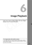 Page 115
115
 6
Image Playback
Learn how to view or erase images, and copy images 
between the CF card and SD card.
For images taken with another camera:The camera might not be able to properly display images captured 
with a different camera or edited with a personal computer or whose 
file name was changed.  