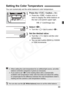 Page 69
69
You can numerically set the white balance’s color temperature.
1Press the  button. (9 )
  Press the < B> button once or 
twice to display the white balance on 
the rear LCD panel’s upper right.
2Select < P>.
  Turn the < 5> dial to select < P>.
3Set the desired value.
  Turn the < 6> dial to set the color 
temperature.
  You can set it within 2500K to 10000K 
in 100K increments.
Setting the Color Temperature
WB  z Card/Image size
  When setting the color temperature for an artificial light source,...