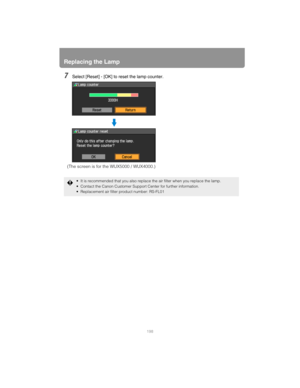Page 198Replacing the Lamp
198
7Select [Reset] - [OK] to reset the lamp counter.
 It is recommended that you also replace the air filter when you replace the lamp.
 Contact the Canon Customer Support Center for further information.
 Replacement air filter product number: RS-FL01
(The screen is for the WUX5000 / WUX4000.) 