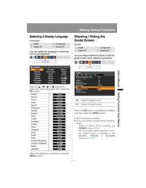 Page 101101
Setting Various Functions
User’s ManualSettin
g Functions from Menus
Selecting a Display Language
[Language]
You can select the language in which the 
menus are displayed.
Use the [ ], [ ], [ ] / [ ] buttons to 
select the menu language, then press the 
OK button.
When the setting is completed, press the 
MENU button.
Showing / Hiding the 
Guide Screen
[Guide]
You can select whether to show or hide the 
guide screen which explains operations.
Press the  OK button to accept your setting 
and then...