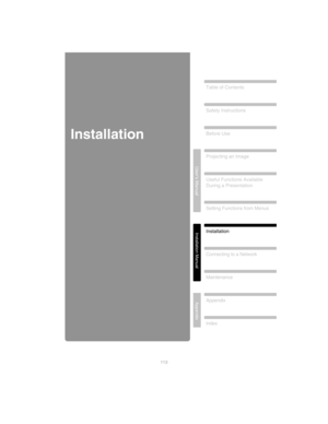 Page 113Projecting an Image Safety Instructions
Before Use Table of Contents
Useful Functions Available 
During a Presentation
Setting Functions from Menus
Installation
Connecting to a Network
Maintenance
Index
Appendix
User’s Manual
Installation Manual
Appendix
113
Installation 