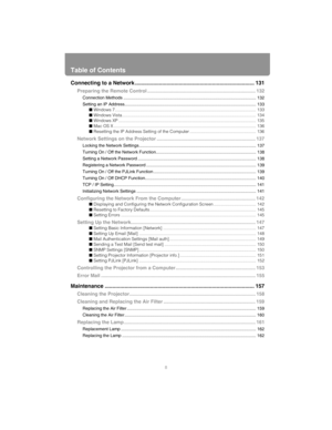 Page 8Table of Contents
8
Connecting to a Network ............................................................................... 131
Preparing the Remote Control ................................................................................ 132
Connection Methods ..............................................................................................................132
Setting an IP Address.......................................................................................................... ......