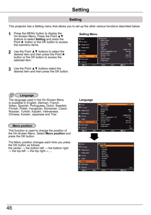 Page 4646
Setting
Setting	MenuPress the MENU button to display the On-Screen Menu. Press the Point ▲▼ buttons to select Setting and press the Point ► button or the OK button to access the submenu items.
1
2Use the Point ▲▼ buttons to select the desired item and then press the Point ► button or the OK button to access the selected item.
This projector has a Setting menu that allows you to set up the other va\
rious functions described below.
Language
Menu	position
This function is used to change the position of...