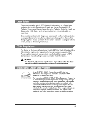 Page 12 
xi 
Laser Safety 
This product complies with 21 CFR Chapter 1 Subchapter J as a Class I laser 
product under the U.S. Department of Health and Human Services (DHHS) 
Radiation Performance Standard according to the Radiation Control for Health and 
Safety Act of 1968. Class I levels of laser radiation are not considered to be 
hazardous.
Since radiation emitted inside the product is completely conﬁned within protective 
housings and external covers, the laser beam cannot escape from the machine 
during...