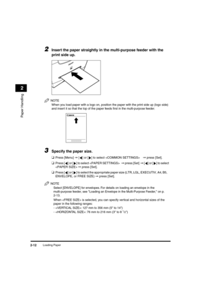 Page 43 
Loading Paper 
2-12 
Paper Handling
 
2 
2
 
Insert the paper straightly in the multi-purpose feeder with the 
print side up.
NOTE
 
When you load paper with a logo on, position the paper with the print side up (logo side) 
and insert it so that the top of the paper feeds ﬁrst in the multi-purpose feeder.
 
3
 
Specify the paper size. 
❑ 
Press [Menu]  
➞ 
 [ ] or [ ] to select   
➞  
 press [Set]. 
❑ 
Press [ ] or [ ] to select   
➞  
 press [Set]   
➞  
 [] or [ ] to select 
  
➞ 
 press [Set]. 
❑...