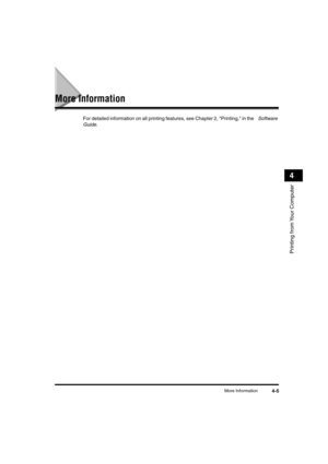 Page 60 
More Information 
4-5 
Printing from Your Computer
 
4 
More Information 
For detailed information on all printing features, see Chapter 2, Printing, in the  
Software 
Guide 
.LD_Basic_US.book Page 5 Friday, December 5, 2003 5:52 PM 
