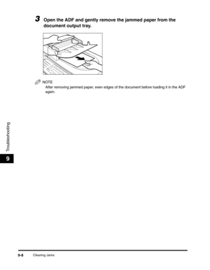 Page 109Clearing Jams9-8
Troubleshooting
9
3Open the ADF and gently remove the jammed paper from the 
document output tray.
NOTE
After removing jammed paper, even edges of the document before loading it in the ADF 
again. 