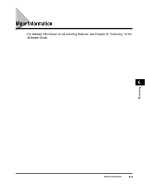 Page 76More Information6-3
Scanning
6
More Information
For detailed information on all scanning features, see Chapter 3, “Scanning,” in the 
Software Guide. 