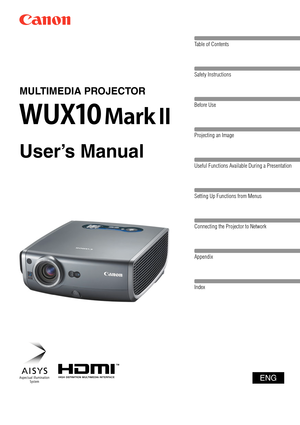 Page 1Table of Contents
Safety Instructions
Before Use
Projecting an Image 
Useful Functions Available During a Presentation
Setting Up Functions from Menus
Connecting the Projector to Network
Appendix
Index
ENG
MULTIMEDIA PROJECTOR
User’s Manual 