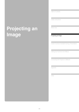 Page 3131
Table of Contents
Safety Instructions
Before Use
Projecting an Image 
Useful Functions Available During a Presentation
 
Setting Up Functions from Menus
Connecting the Projector to Network
Appendix
Index
Projecting an 
Image 