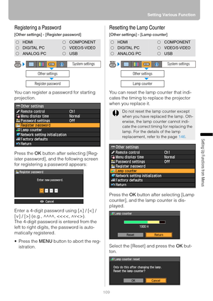 Page 109109Setting Various Function
Setting Up Functions from Menus
Registering a Password
[Other settings] - [Register password]
You can register a password for starting 
projection.
Press the OK button after selecting [Reg-
ister password], and the following screen 
for registering a password appears:
Enter a 4-digit password using [ ] / [] (e.g.,  , 