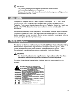 Page 12xi
IMPORTANT
•This Class B digital apparatus meets all requirements of the Canadian 
Interference-Causing Equipment Regulations.
•Cet appareil numérique de la classe B respecte toutes les exigences du Règlement sur 
le matériel brouilleur du Canada.
Laser Safety
This product complies with 21 CFR Chapter 1 Subchapter J as a Class I laser 
product under the U.S. Department of Health and Human Services (DHHS) 
Radiation Performance Standard according to the Radiation Control for Health and 
Safety Act of...