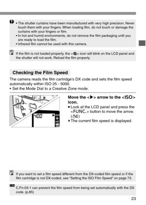 Page 2323
If the film is not loaded properly, the  icon will blink on the LCD panel and
the shutter will not work. Reload the film properly.
• The shutter curtains have been manufactured with very high precision. Never
touch them with your fingers. When loading film, do not touch or damage the
curtains with your fingers or film.
• In hot and humid environments, do not remove the film packaging until you
are ready to load the film.
• Infrared film cannot be used with this camera.
The camera reads the film...