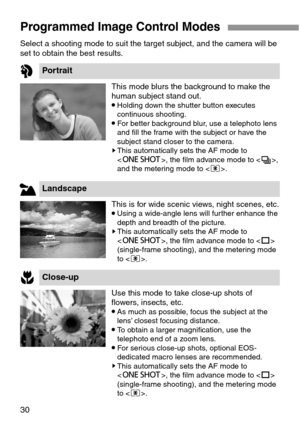 Page 3030
Programmed Image Control Modes
This mode blurs the background to make the
human subject stand out.
•Holding down the shutter button executes
continuous shooting.
•For better background blur, use a telephoto lens
and fill the frame with the subject or have the
subject stand closer to the camera.
sThis automatically sets the AF mode to
, the film advance mode to ,
and the metering mode to .
Select a shooting mode to suit the target subject, and the camera will be
set to obtain the best results.
This is...