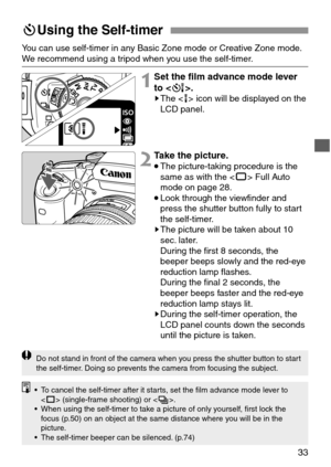 Page 3333
Do not stand in front of the camera when you press the shutter button to start
the self-timer. Doing so prevents the camera from focusing the subject.
• To cancel the self-timer after it starts, set the film advance mode lever to
 (single-frame shooting) or .
• When using the self-timer to take a picture of only yourself, first lock the
focus (p.50) on an object at the same distance where you will be in the
picture.
• The self-timer beeper can be silenced. (p.74) 
You can use self-timer in any Basic...