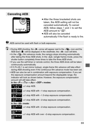 Page 69•During AEB shooting, the  arrow will appear next to the  icon and the
AEB level  will be displayed. In the viewfinder, the  icon will blink.• In the  film advance mode, the camera stops shooting automatically
after taking the three AEB shots. In the  (single frame) mode, press the
shutter button completely three times to take the three AEB shots.
• If you use the self-timer or remote control, the three AEB shots will be taken
continuously automatically.
•
If C.Fn-05-1 is set (mirror lockup),...