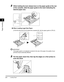 Page 35Loading Paper2-4
Paper Handling
2
2While holding the lock release lever on the paper guide at the rear 
of the cassette, slide the paper guide to the mark indicating the 
desired paper size.
●When Loading Legal Size Paper:
❑
Pull the blue tab (A) and extend the cassette (B). Set the paper guide to LTR (C).
IMPORTANT
If the paper guide is not adjusted correctly for the size of the paper, the quality of your 
printouts may be adversely affected.
3Fan the paper stack first, then tap the edges on a flat...