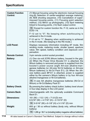 Page 114(7) Manual focusing using the electronic manual focusing
ring,(8) Selection of center-weighted average metering,
(9) AEB shooting sequence, (10) Cancellation of super-
imposed focusing points, (11) Focusing point selection
method, (12) Mirror up photography, (13) Spot metering
linked to focusing points, (14) flash output control.Except for custom function No. F-12, same as in the
EOS-1 N.
F-12 set to “0”: No beeping when autofocusing is
achieved in the A mode.
F-12 set to “1”: Beeping when autofocusing...