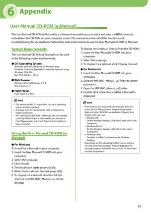 Page 2523
6Appendix
User Manual CD-ROM (e-Manual)
The User Manual CD-ROM (e-Manual) is a software that enables you to select and view the HTML manuals 
included on the CD-ROM on your computer screen. The manual describes all of the functions and 
troubleshooting for the machine. Perform the instructions below to use the User Manual CD-ROM (e-Manual).
System Requirements
The User Manual CD-ROM (e-Manual) can be used 
in the following system environments.OS (Operating System)
Windows 2000 SP4, Windows XP, Windows...