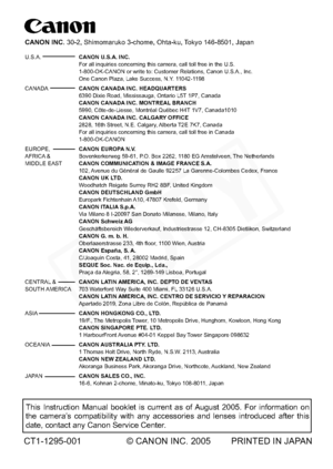 Page 180
CANON INC. 30-2, Shimomaruko 3-chome, Ohta-ku, Tokyo 146-8501, Japan
U.S.A.   CANON U.S.A. INC.
   For all inquiries concerning this camera, call toll free in the U.S.
   1-800-OK-CANON or write to: Customer Relations, Canon U.S.A., Inc.
   One Canon Plaza, Lake Success, N.Y. 11042-1198
CANADA   CANON CANADA INC. HEADQUARTERS
   6390 Dixie Road, Mississauga, Ontario L5T 1P7, Canada
   CANON CANADA INC. MONTREAL BRANCH
   5990, Côte-de-Liesse, Montréal Québec H4T 1V7, Canada1010
   CANON CANADA INC....