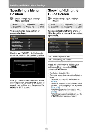 Page 154Installation-Related Menu Settings
154
Specifying a Menu 
Position
> [Install settings] > [On screen] > 
[Menu position]
You can change the position of 
menus displayed.
Use the [ ] / [ ] / [ ] / [ ] buttons to 
move the menu to the desired position.
After you have moved the menu to the 
desired position, press the OK button to 
accept your setting, and then press the 
MENU or EXIT button.
Showing/Hiding the 
Guide Screen
> [Install settings] > [On screen] > 
[Guide]
You can select whether to show or...