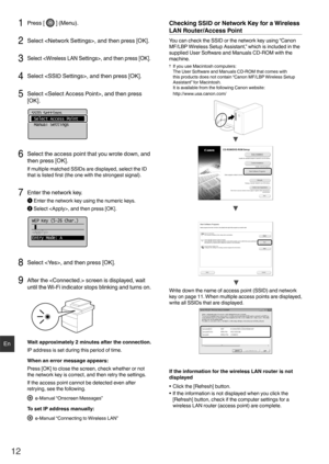 Page 1212
En
1 Press [  ] (Menu).
2 Select , and then press [OK].
3 Select , and then press [OK].
4  Select , and then press [OK].
5 Select , and then press 
[OK].
SSID Settings
 Select Access Point
 Manual Settings
6 Select the access point that you wrote down, and   
then press [OK]. 
If multiple matched SSIDs are displayed, select the ID 
that is listed ﬁ rst (the one with the strongest signal).
7 Enter the network key.

Enter the network key using the numeric keys.
 Select , and then press [OK].
WEP Key...