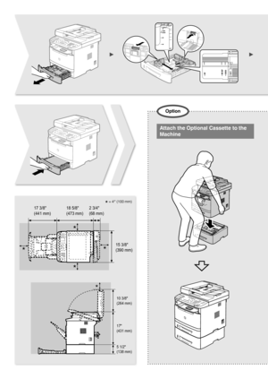 Page 4Attach the Optional Cassette to the 
Machine
Option
18 5/8
(473 mm)
17 3/8
(441 mm)
15 3/8
(390 mm)
2 3/4 
(68 mm)
10 3/8 
(264 mm)
17
(431 mm)
5 1/2
(138 mm)
★ = 4″ (100 mm) 