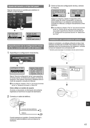 Page 4141
Es
 Ajuste del tamaño y el tipo del papel
Siga las instrucciones en pantalla para establecer el 
tamaño y el tipo de papel.
Seleccionar papel
      Bandeja MU
      LTR:Normal
 Opciones de papel
1
Opciones de papel
 Bandeja multiuso
 Casete 1
 Casete 2
 Guardar papel person.
 Especiﬁ cación de la conﬁ  guración inicial 
de fax y conexión del cable del teléfono 
1 Especiﬁ  que la con ﬁ guración inicial de fax.
¿Configurar el fax?
 
Configurar ahora 
 Configurar más adela...
Conecte línea telef. Siga...