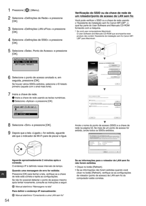 Page 5454
Pt
1 Pressione [  ] (Menu).
2 Selecione  e pressione 
[OK].
3 Selecione  e pressione 
[OK].
4  Selecione   e pressione 
[OK].
5 Selecione  e pressione 
[OK].
Definições de SSID
 Selec. Ponto de Acess
 Definições Manuais
6 Selecione o ponto de acesso anotado e, em 
seguida, pressione [OK]. 
Se houver vários SSIDs exibidos, selecione o ID listado 
primeiro (aquele com o sinal mais forte).
7 Insira a chave de rede.
 Insira a chave de rede usando as teclas numéricas.
 Selecione  e pressione [OK]....