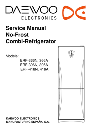 Page 1Service Manual
No-Frost
Combi-Refrigerator
Models:
ERF-366N, 366A 
ERF-396N, 396A 
ERF-416N, 416ADAEWOO ELECTRONICS
MANUFACTURING ESPAÑA, S.A. 