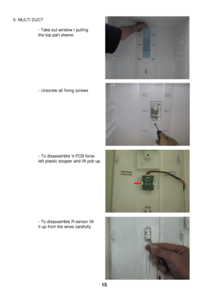 Page 165- MULTI DUCT
- Take out window r pulling
the top part sleeve.
- Unscrew all fixing screws
- To disassemble V-PCB force
left plastic stopper and lift pcb up.
- To disassemble R-sensor lift
it up from the wires carefully. 15 