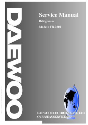 Page 1Service Manual
Refrigerator
Model : FR-3801
D AEWOO ELECTRONICS CO., LTD.
OVERSEAS SERVICE DEPT.
DAEWOO ELECTRONICS CO LTD
 