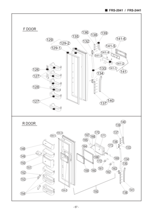 Page 67FRS-2041  /  FRS-2441
- 67 -
F DOOR
129
129-1
135
129-2132
141-3
136
141-4
138
141-1
139
141-2
141
141-5
133
141-6
126
127
128
127
134
137
140
R DOOR
155-1
155-3
155-2
148
149
150
151
152
153
154
163
141
138
135
162
155
172
161
134
159160
169
164173133
171
166
136
140
139
137170
168167
165
 