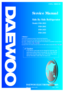Page 1Service Manual
Side By Side Refrigerator
Model: FRS-2021
DAEWOO ELECTRONICS CORP.
S/M No. : FRS2021100
4 Caution
: In this Manual, some parts can be changed for improving, their 
  performance without notice in the parts list. So, if you need the 
  latest parts information,please refer to PPL(Parts Price List) in 
  Service Information Center (http://svc.dwe.co.kr).
FRS-2041
FRS-2421
FRS-2441
http://svc.dwe.co.kr                                           Nov. 2003\
There was an engineering change in...