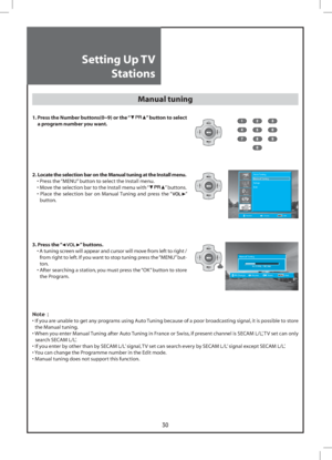 Page 3030
PictureAuto Tuning
Manual Tuning
Setup
Edit
Screen
Sound
Function
Position Access Exit Install
Manual Tuning
  Pr 01 PAL / SECAM
PR Change Access
Exit Store
Setting Up TV
Stations
Manual tuning 
1.  Press the Number buttons(0~9) or the “” button to select 
a program number you want.
2.
  Locate the selection bar on the Manual tuning at the Install menu.
  • Press the “MENU” button to select the Install menu.
  •  Move the selection bar to the Install menu with “
” buttons.
  •  Place the selection bar...