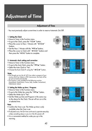 Page 42Adjustment of Time
42
- You must previously adjust current time in order to reserve Automatic On/Off.
PositionAccessMENUExit
Clock
Auto Colck
Auto Colck Pr
Wake up
Wake up Time
Wake up Pr
Off Timer
Off Time12 : 00
No
- -
No
- - : - -
- -
No
- - : - -
Install
Picture
Screen
Sound
Function
MENUV
O
LV
O
L PR
PR
MENUV
O
LV
O
L PR
PR
PositionAccessMENUExit
Clock
Auto Colck
Auto Colck Pr
Wake up
Wake up Time
Wake up Pr
Off Timer
Off Time12 : 00
Ye s
- -
No
- - : - -
- -
No
- - : - -
Install
Picture
Screen...