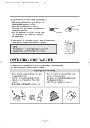 Page 77
OPERATING YOUR WASHER
2Adjust the level of washer using adjustable legs.
• Please check if there is any gap between the
four adjustable legs and the floor.
• Adjust the level of washer by turning
adjustable legs. And make it sure that there is
no swaying of washer.
• After the adjustment is finished, turn the fixing
nuts up tightly so that the washer maintains
the adjustment.
3Make it sure that the washer does not sway when you press
down the four corners of the washers top plate.
adjustable legFixing...