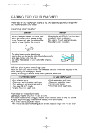 Page 1212
To winterize washerTo use washer again
ExteriorInterior
CARING FOR YOUR WASHER
Proper care of your washer can extend its life. This section explains how to care for
your washer properly and safely.
Cleaning your washer
Winter storage or moving care
Install and store your washer where it will not freeze. Because some water may stay in the
hoses, freezing can damage your washer.
If storing or moving your washer during freezing weather, winterize it.
Non-use or vacation care
Operate your washer only when...