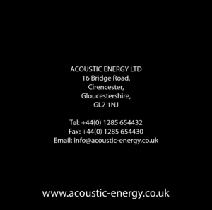 Page 8www.acoustic-energy.co.uk
ACOUSTIC ENERGY LTD16 Bridge Road,Cirencester,
Gloucestershire, GL7 1NJ
Tel: +44(0) 1285 654432
Fax: +44(0) 1285 654430
Email: info@acoustic-energy.co.uk 