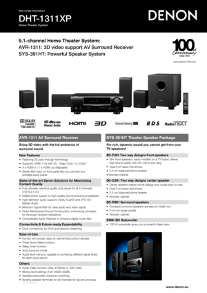 Page 1DHT-1311XP
Home Theater System
New model information
www.denon.eu
5.1-channel Home Theater System:
AVR-1311: 3D video support AV Surround Receiver 
SYS-391HT: Powerful Speaker System
AVR-1311 AV Surround Receiver
Enjoy 3D video with the full ambience of  
surround sound
New Features
•	 Featuring	3D	pass-through	technology
• 	 	Supports 	 HDMI 	 1.4a 	 with 	 3D, 		 Deep 	 Color, 	 “x.v.Color” 	
•

	 	4 	 x 	 HDMI 	 in 	 / 	 1 	 x 	 HDMI 	 out 	 (Repeater)
•
	 	Stereo 	 Mini 	 Jack 	 on 	 front 	 panel...