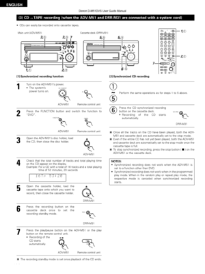 Page 102102
ENGLISH
(3) CDÆ
ÆTAPE recording (when the ADV-M51 and DRR-M31 are connected with a system cord)
•CDs can easily be recorded onto cassette tapes.
[2] Synchronized CD recording
Perform the same operations as for steps 1 to 5 above.
y
Press the CD synchronized recording
button on the cassette deck.
•Recording of the CD starts
automatically.
CD SRS
DRR-M31
Once all the tracks on the CD have been played, both the ADV-
M51 and cassette deck are automatically set to the stop mode.
Even if the entire CD has...