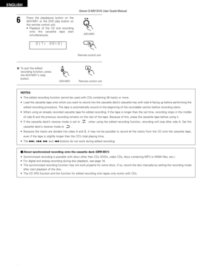 Page 104104
ENGLISH
6
Press the play/pause button on the
ADV-M51 or the DVD play button on
the remote control unit.
•Playback of the CD and recording
onto the cassette tape start
simultaneously.
ADV-M51
01Tr 00:01
To quit the edited
recording function, press
the ADV-M51’ s stop
button.BAND2
ADV-M51 Remote control unit
NOTES:
• The edited recording function cannot be used with CDs containing 26 trac\
ks or more.
• Load the cassette tape onto which you want to record into the cassette d\
eck ’s cassette tray with...