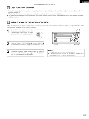 Page 105105
ENGLISH
21LAST FUNCTION MEMORY
•This unit is equipped with a last function memory which stores the input\
 and output setting conditions as they were immediately  before the
power is switched off.
This function eliminates the need to perform complicated resettings when\
 the power is switched on.
• The unit is also equipped with a back-up memory. This function provides memory storage when the power switch is off and\
 with the power
cord disconnected. 
22INITIALIZATION OF THE MICROPROCESSOR 
When the...
