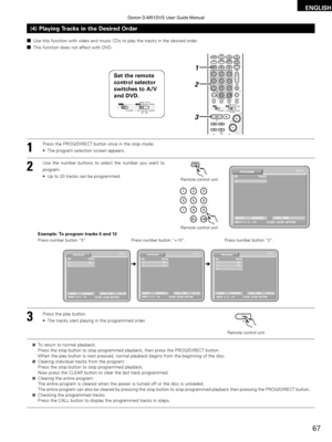 Page 6767
ENGLISH
2Use this function with video and music CDs to play the tracks in the des\
ired order.
2 This function does not affect with DVD.
(4) Playing Tracks in the Desired Order
1
2
3
Press the PROG/DIRECT button once in the stop mode.
• The program selection screen appears.
Use the number buttons to select the number you want to
program.
• Up to 20 tracks can be programmed.
Press the play button.
• The tracks start playing in the programmed order.
To return to normal playback:
Press the stop button to...