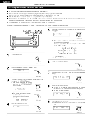 Page 8282
ENGLISH
Example 1: Listening to preset station “3” (FM 92.5 MHz) from p.m.12:35 to p.m.12:56 with the everyday timer
BAND
PHONES
VOLUME
ON / STANDBY
DVD SURROUND RECEIVER   ADV-M51
TONE / SDB
FUNCTION MENU / SET+-
SURROUND / SELECTPUSH - PARAM.
1,18 2,3,4,6,8
,
10,12,14,16 
3,5,7,9,11,
13,15,17
(2) Setting the everyday timer and once timer
2 Be sure to set the current time before setting the timer. (See page 81.)
2 Use the everyday timer to switch the power on and off (standby) once a\
t the same time...