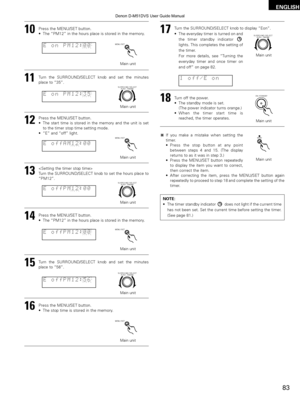 Page 8383
ENGLISH
10Press the MENU/SET button.
•The  “PM12” in the hours place is stored in the memory.
MENU / SET
Main unit
E on PM1\b:00
11Turn the SURROUND/SELECT knob and set the minutes
place to “35”.
E on PM1\b:35
SURROUND / SELECTPUSH - PARAM.
12Press the MENU/SET button.
•The start time is stored in the memory and the unit is set
to the timer stop time setting mode.
•“ E” and “off” light.
Main unit
MENU / SET
Main unit
E offAM1\b:00
13
Turn the SURROUND/SELECT knob to set the hours place to
“PM12”.
E...