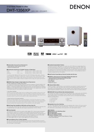 Page 1DHT-1356XP (AVR-1306 + SYS-56HT)
5.1ch Home Theater in a Box
 High-Quality Surround Sound Reproduction
• High Resolution 32bit Floating Point DSP
• 96 kHz Processing Circuit
 Fully Discrete, Equal Power 5 Amplifier Channels, 75 Watts Each
Front 75 W + 75 W (8 ohms, 20 Hz - 20 kHz, 0.08 % THD)
Center 75 W  (8 ohms, 20 Hz - 20 kHz, 0.08 % THD)
Surround 75 W + 75 W (8 ohms, 20 Hz - 20 kHz, 0.08 % THD)
For optimum Dolby Digital and DTS reproduction, the AVR-1306 features high quality, wideband
audio...