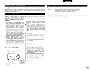 Page 103103
ITALIANO
In sede di installazione, prestate la massima attenzione alla sicurezza relativamente al luogo ed al
metodo di installazione.
Se utilizzate un supporto, staffe ecc., seguite le istruzioni allegate al supporto o alle staffe e prestate la massima
attenzione alla sicurezza prima dell’installazione e dell’uso. DENON declina ogni responsabilità per danni o
incidenti dovuti alla caduta dell’unità.
ATTENZIONE:
• Per la massima sicurezza, non posizionate
oggetti sopra oppure contro il sistema di...