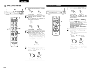 Page 120120
ITALIANO
OPERAZIONI DI BASE
1
2
-1
3
Premere l’interruttore POWER per accendere
l’unità.
Selezionare la fonte premendo il tasto
FUNCTION. 
La fonte selezionata viene visualizzata sul
display del pannello anteriore. 
DVD
TUNER
VIDEO 1
VIDEO 2
TV
Riprodurre la fonte e aumentare gradualmente
il volume al livello richiesto ruotando la
manopola VOLUME sull’unità principale oppure
premere il tasto VOLUME (+, –) sul
telecomando (RC-973).
STANDBY
DVDP.SCANDEXTITLE CHP
DVD SURROUND RECEIVER...